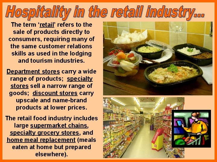 The term ‘retail’ refers to the sale of products directly to consumers, requiring many