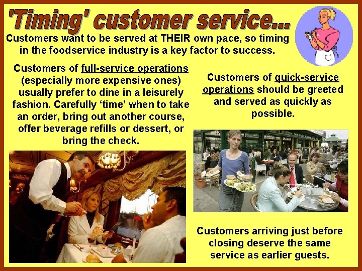 Customers want to be served at THEIR own pace, so timing in the foodservice