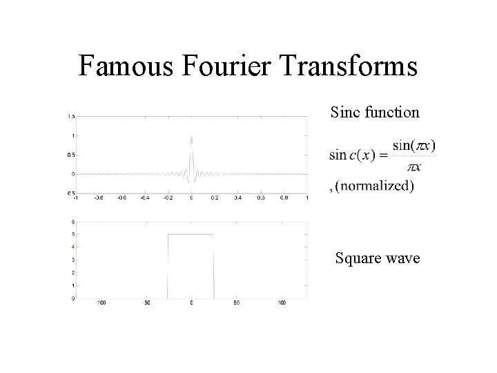 Famous Fourier Transforms Sinc function Square wave 