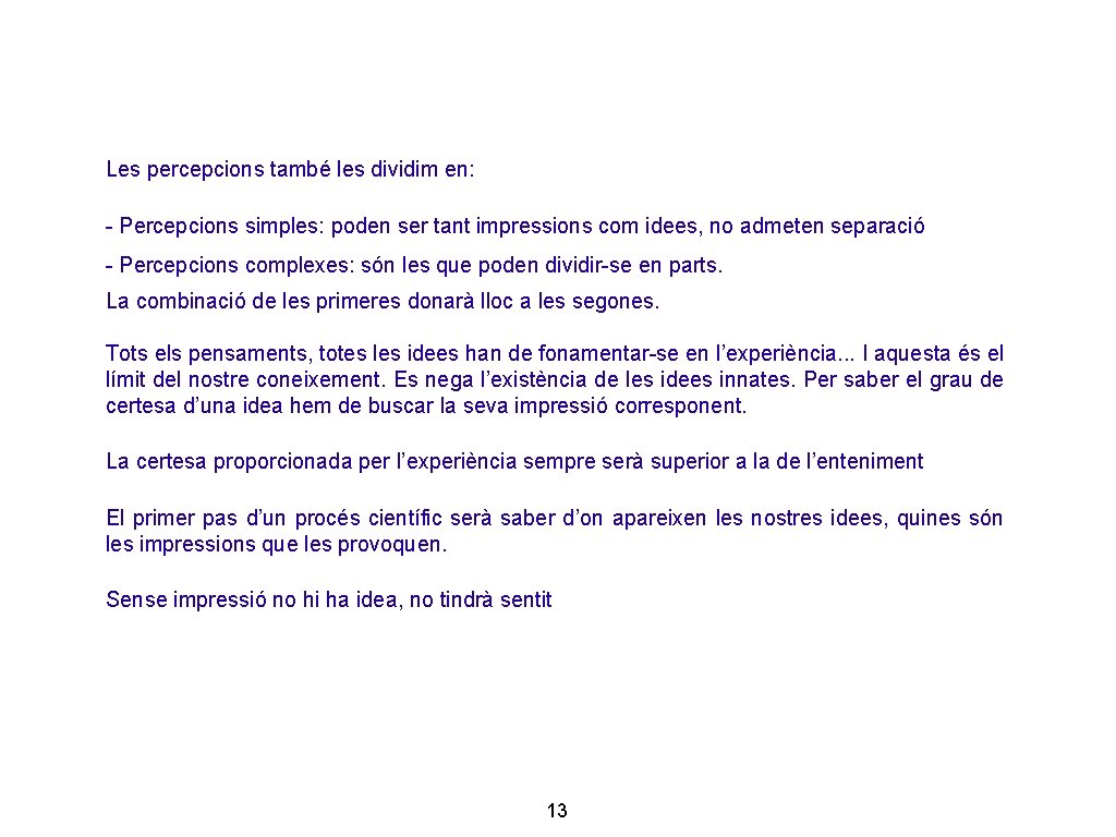 Les percepcions també les dividim en: - Percepcions simples: poden ser tant impressions com