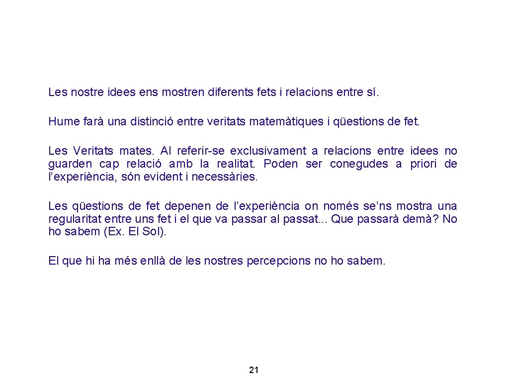 Les nostre idees ens mostren diferents fets i relacions entre sí. Hume farà una