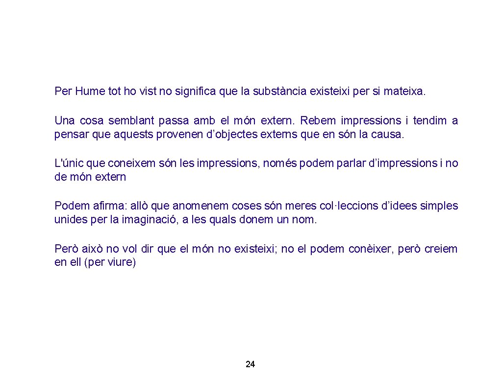 Per Hume tot ho vist no significa que la substància existeixi per si mateixa.