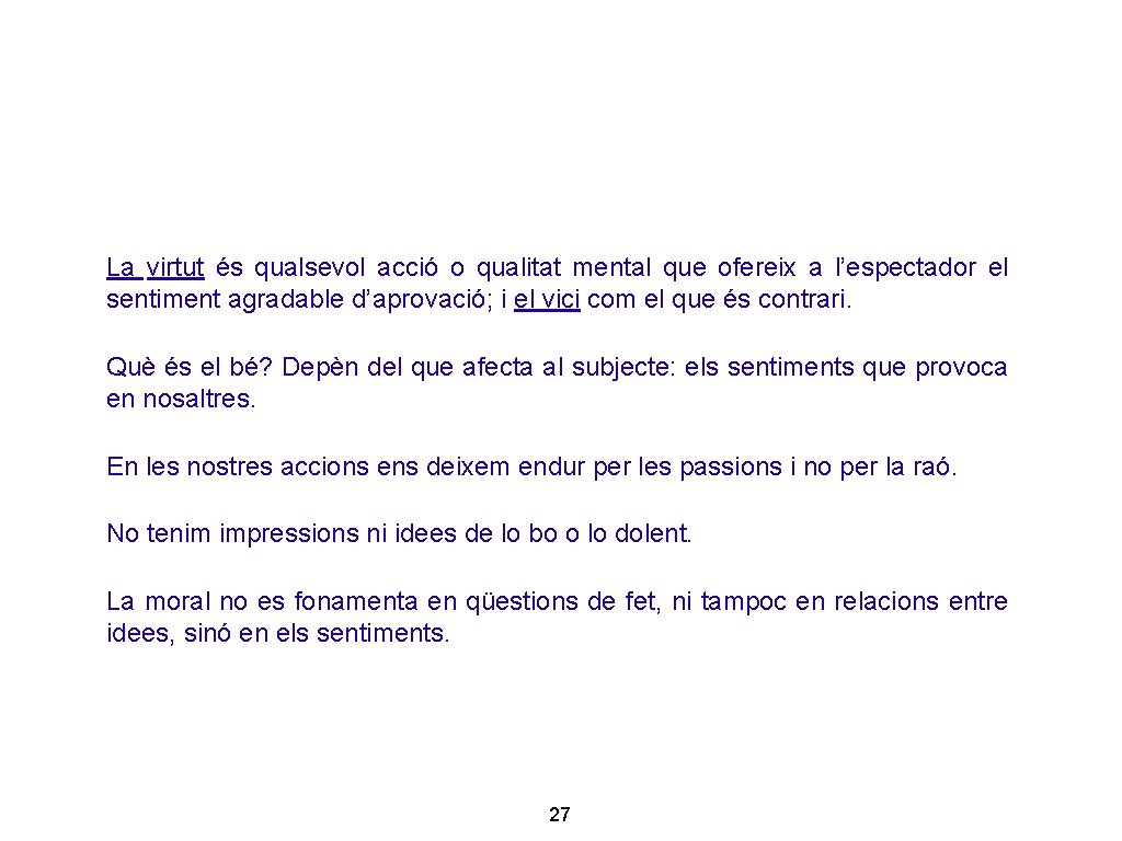 La virtut és qualsevol acció o qualitat mental que ofereix a l’espectador el sentiment La virtut és qualsevol acció o qualitat mental que ofereix a l’espectador el sentiment