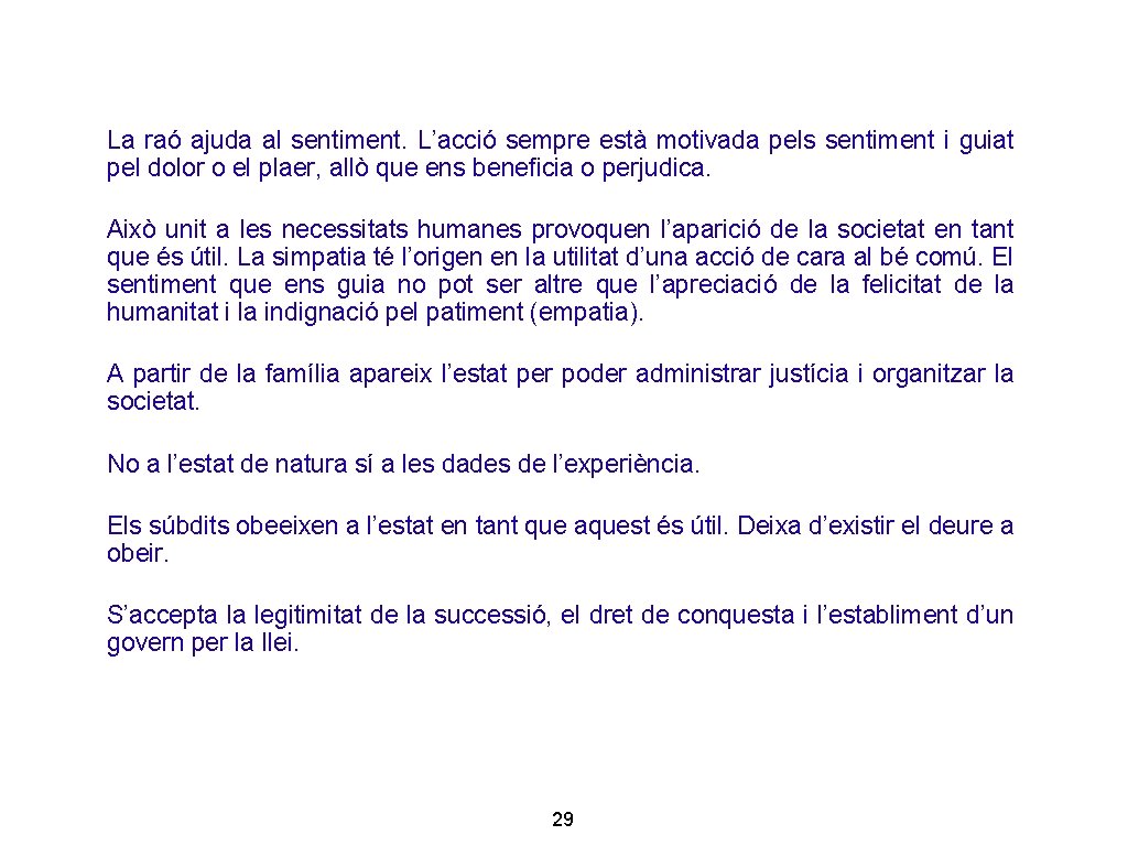 La raó ajuda al sentiment. L’acció sempre està motivada pels sentiment i guiat pel