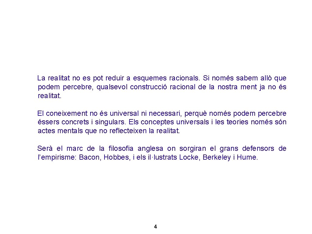 La realitat no es pot reduir a esquemes racionals. Si només sabem allò que