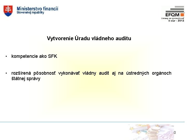 Vytvorenie Úradu vládneho auditu • kompetencie ako SFK • rozšírená pôsobnosť vykonávať vládny audit