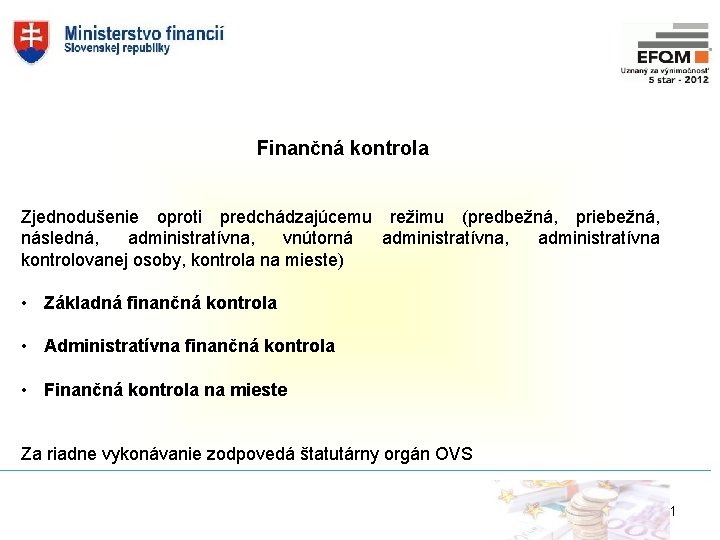 Finančná kontrola Zjednodušenie oproti predchádzajúcemu režimu (predbežná, priebežná, následná, administratívna, vnútorná administratívna, administratívna kontrolovanej