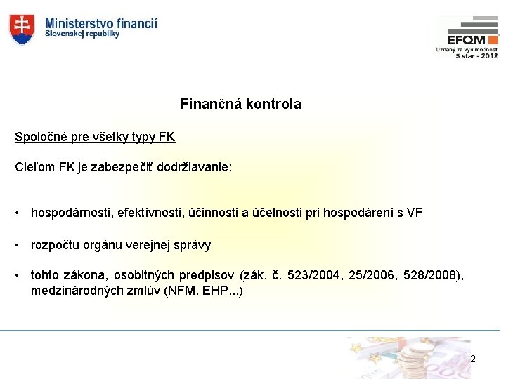 Finančná kontrola Spoločné pre všetky typy FK Cieľom FK je zabezpečiť dodržiavanie: • hospodárnosti,