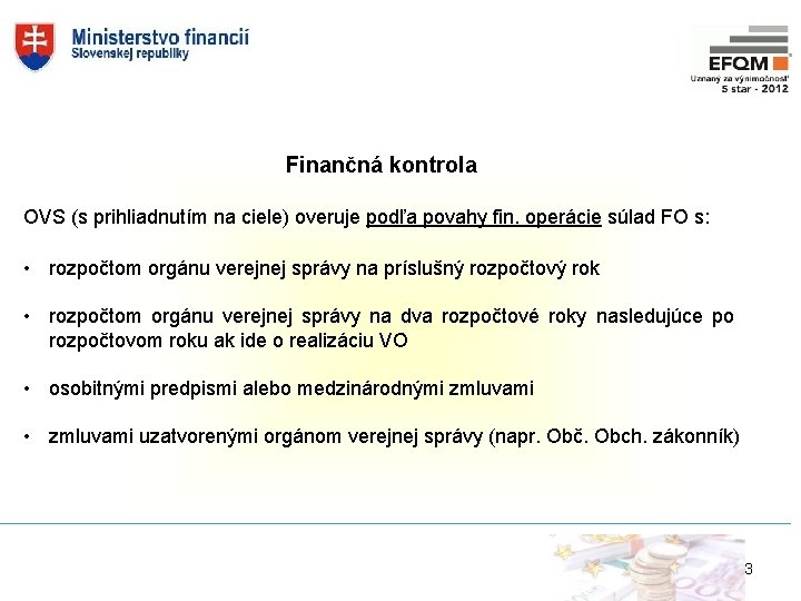 Finančná kontrola OVS (s prihliadnutím na ciele) overuje podľa povahy fin. operácie súlad FO