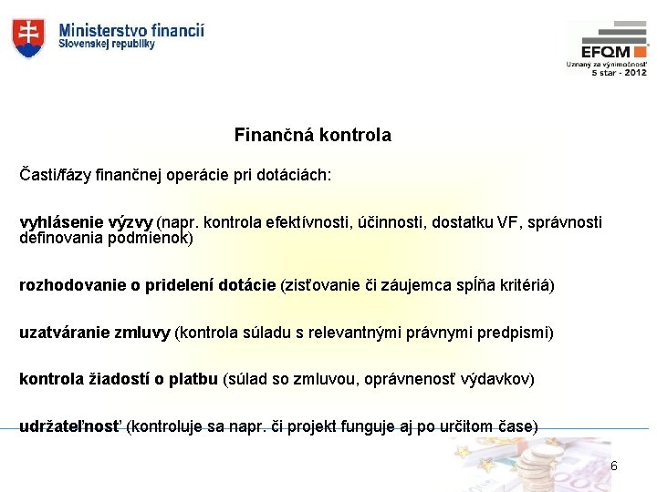 Finančná kontrola Časti/fázy finančnej operácie pri dotáciách: vyhlásenie výzvy (napr. kontrola efektívnosti, účinnosti, dostatku