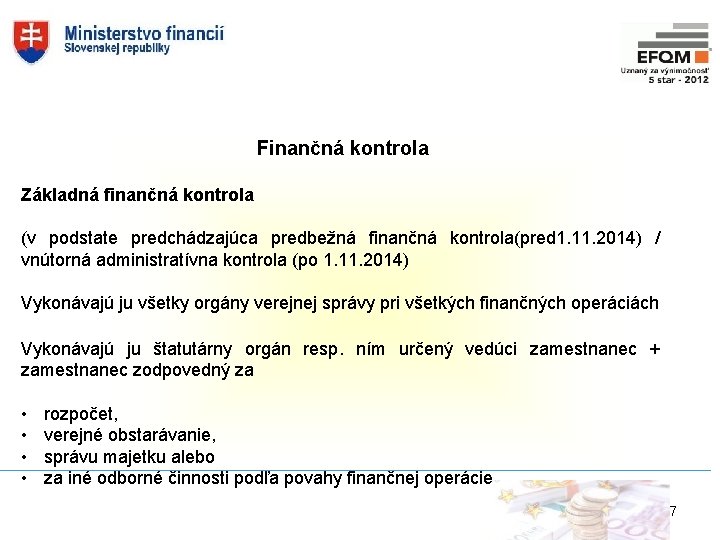 Finančná kontrola Základná finančná kontrola (v podstate predchádzajúca predbežná finančná kontrola(pred 1. 11. 2014)