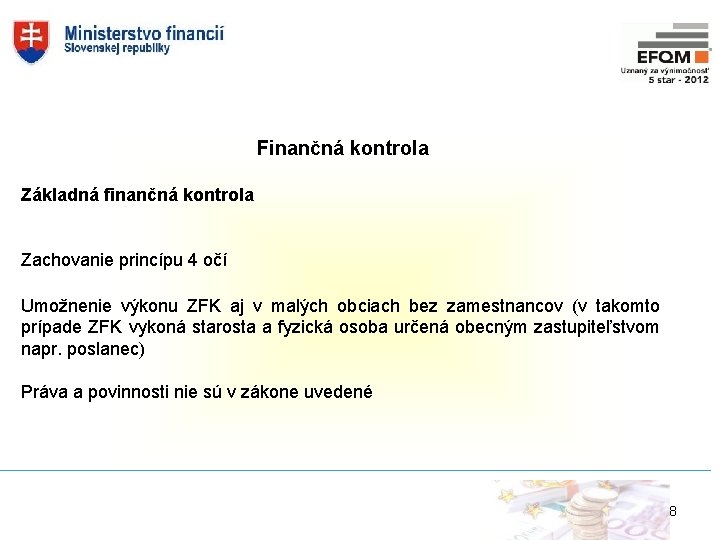 Finančná kontrola Základná finančná kontrola Zachovanie princípu 4 očí Umožnenie výkonu ZFK aj v