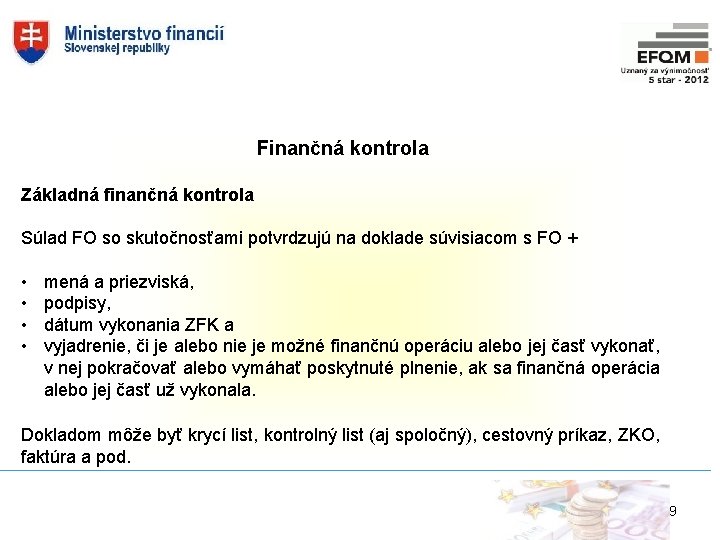 Finančná kontrola Základná finančná kontrola Súlad FO so skutočnosťami potvrdzujú na doklade súvisiacom s