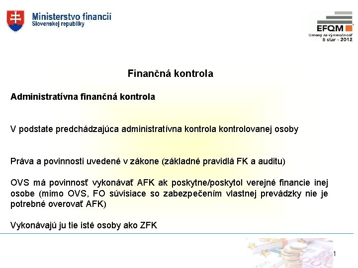 Finančná kontrola Administratívna finančná kontrola V podstate predchádzajúca administratívna kontrolovanej osoby Práva a povinnosti