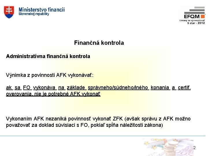 Finančná kontrola Administratívna finančná kontrola Výnimka z povinnosti AFK vykonávať: ak sa FO vykonáva