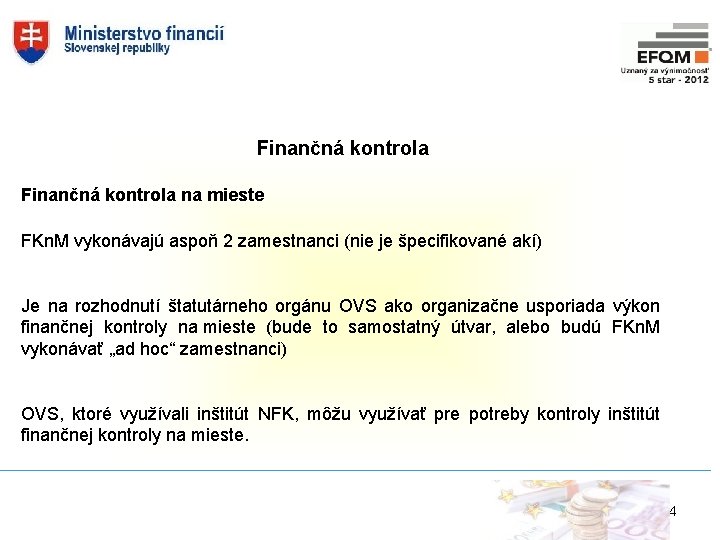 Finančná kontrola na mieste FKn. M vykonávajú aspoň 2 zamestnanci (nie je špecifikované akí)