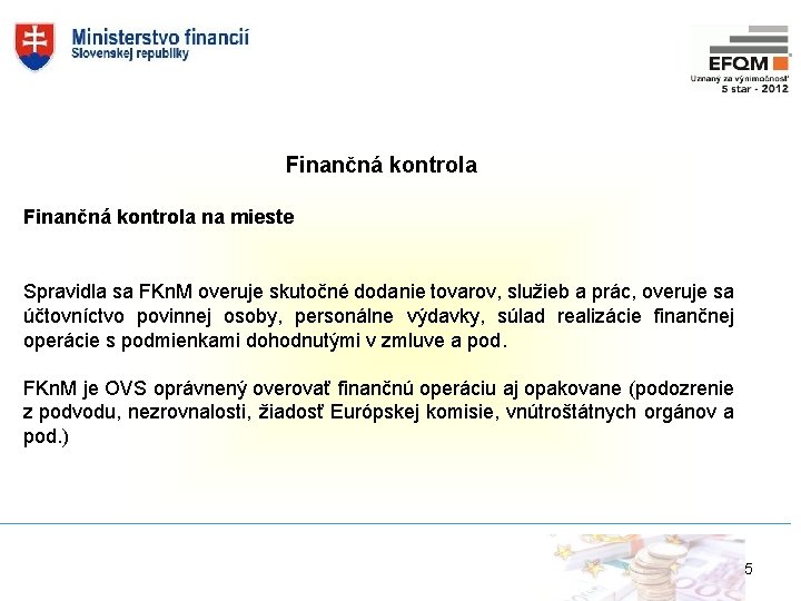 Finančná kontrola na mieste Spravidla sa FKn. M overuje skutočné dodanie tovarov, služieb a