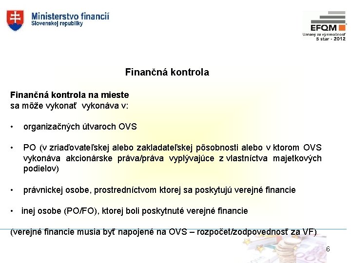 Finančná kontrola na mieste sa môže vykonať vykonáva v: • organizačných útvaroch OVS •
