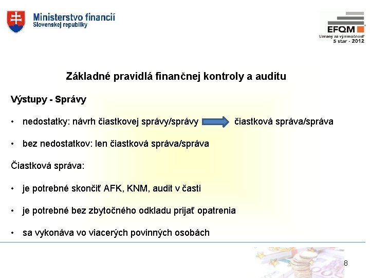 Základné pravidlá finančnej kontroly a auditu Výstupy - Správy • nedostatky: návrh čiastkovej správy/správy