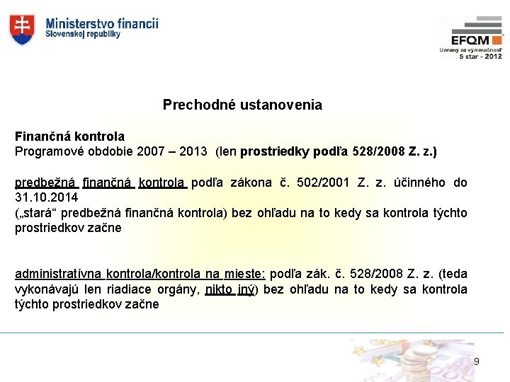 Prechodné ustanovenia Finančná kontrola Programové obdobie 2007 – 2013 (len prostriedky podľa 528/2008 Z.