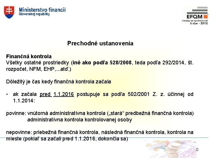 Prechodné ustanovenia Finančná kontrola Všetky ostatné prostriedky (iné ako podľa 528/2008, teda podľa 292/2014,