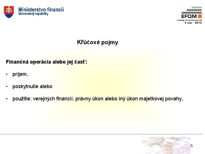 Kľúčové pojmy Finančná operácia alebo jej časť: • príjem, • poskytnutie alebo • použitie: