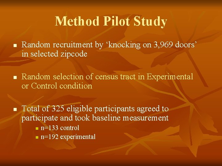 Method Pilot Study n n n Random recruitment by ‘knocking on 3, 969 doors’