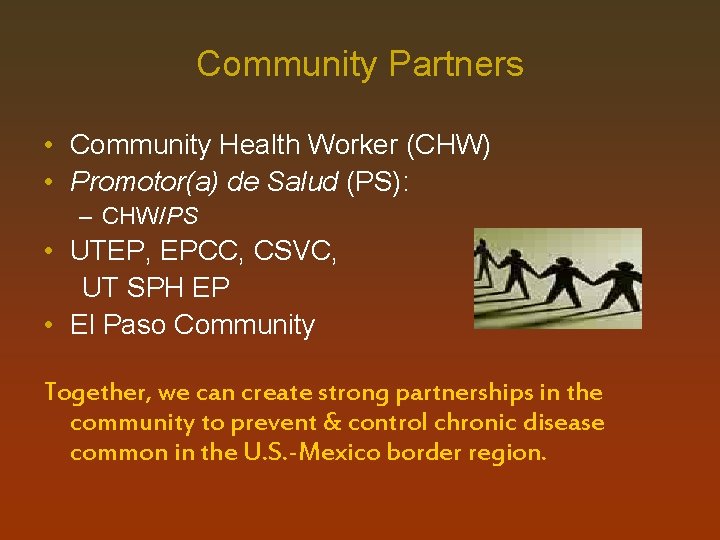 Community Partners • Community Health Worker (CHW) • Promotor(a) de Salud (PS): – CHW/PS