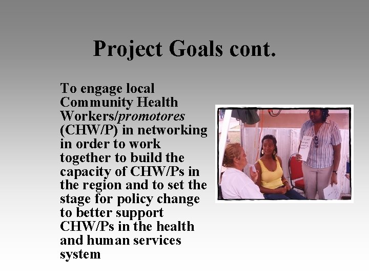 Project Goals cont. To engage local Community Health Workers/promotores (CHW/P) in networking in order