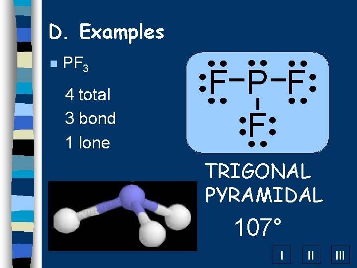 D. Examples n PF 3 4 total 3 bond 1 lone F P F