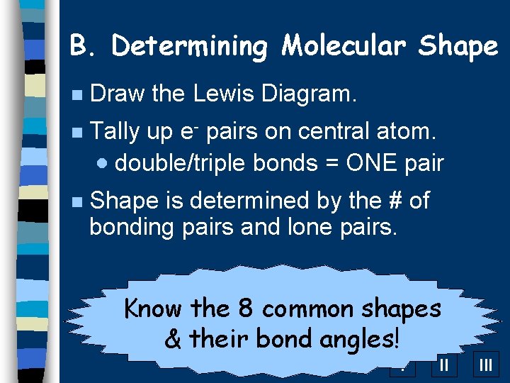 B. Determining Molecular Shape n Draw the Lewis Diagram. n Tally up e- pairs