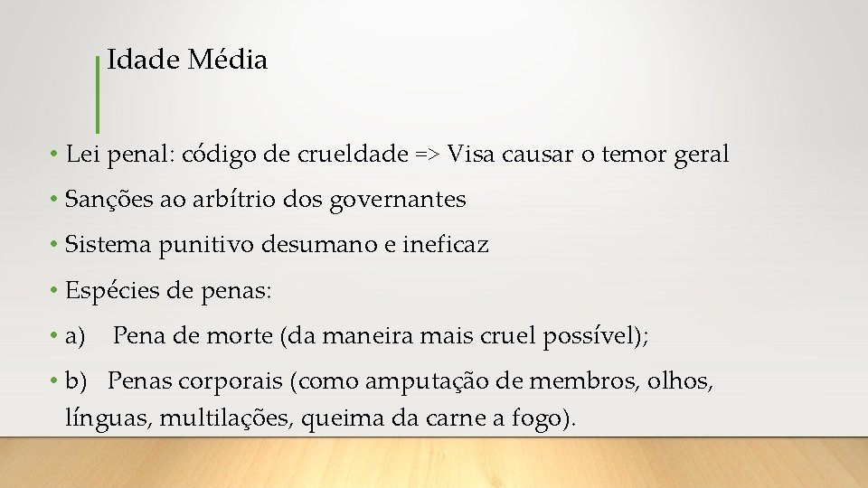 Idade Média • Lei penal: código de crueldade => Visa causar o temor geral