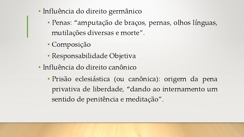 • Influência do direito germânico • Penas: “amputação de braços, pernas, olhos línguas,