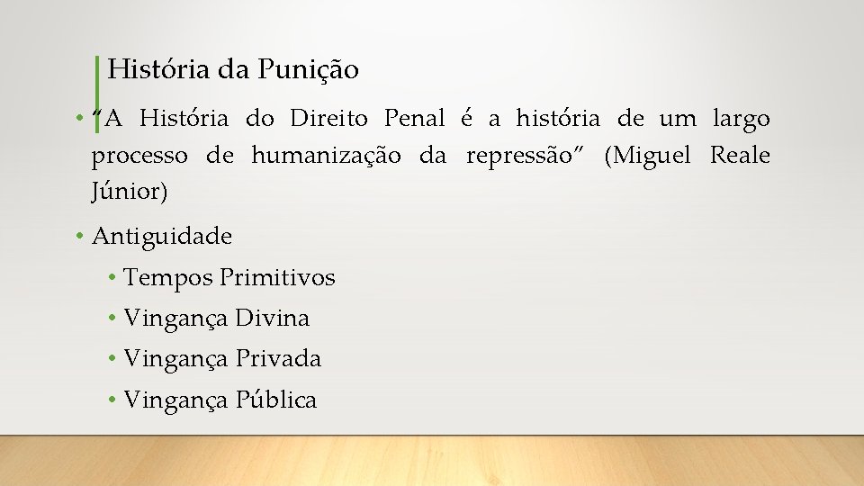 História da Punição • “A História do Direito Penal é a história de um