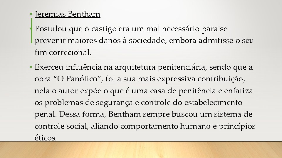  • Jeremias Bentham • Postulou que o castigo era um mal necessário para