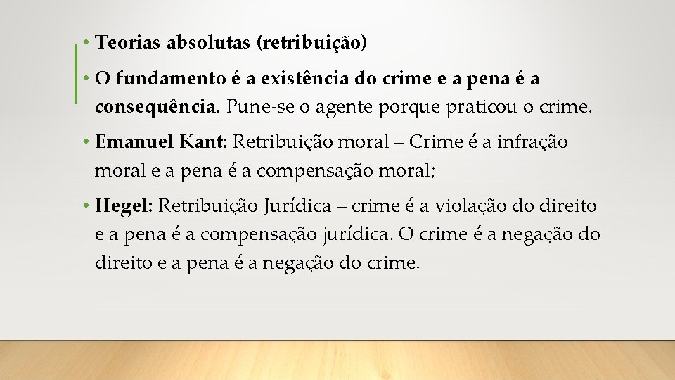  • Teorias absolutas (retribuição) • O fundamento é a existência do crime e