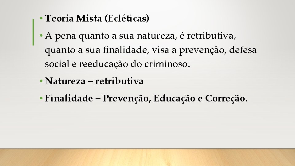  • Teoria Mista (Ecléticas) • A pena quanto a sua natureza, é retributiva,
