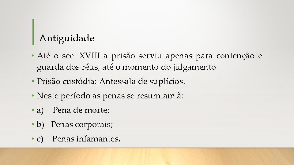 Antiguidade • Até o sec. XVIII a prisão serviu apenas para contenção e guarda