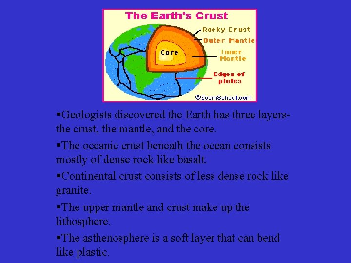 §Geologists discovered the Earth has three layersthe crust, the mantle, and the core. §The
