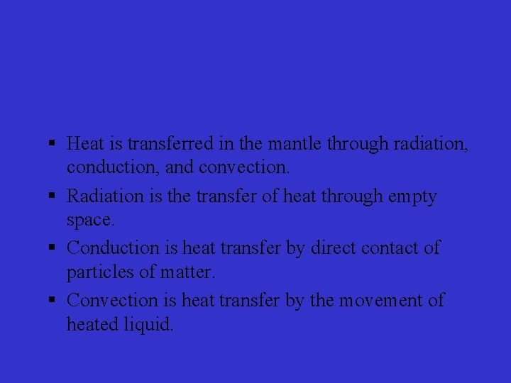 § Heat is transferred in the mantle through radiation, conduction, and convection. § Radiation