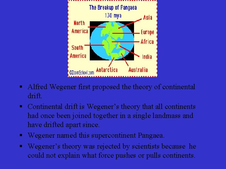 § Alfred Wegener first proposed theory of continental drift. § Continental drift is Wegener’s