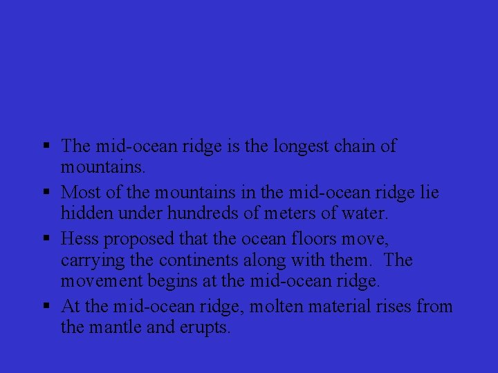 § The mid-ocean ridge is the longest chain of mountains. § Most of the