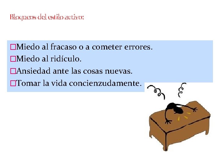 Bloqueos del estilo activo: �Miedo al fracaso o a cometer errores. �Miedo al ridículo.