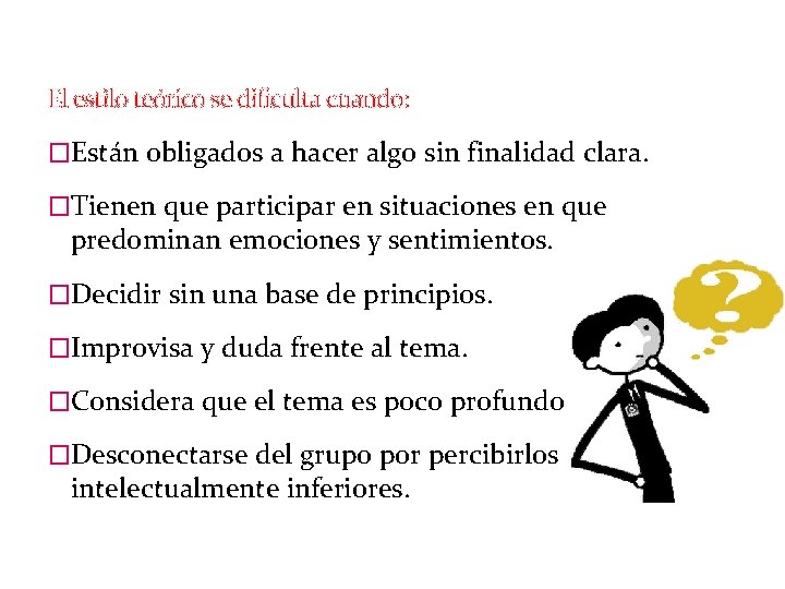 El estilo teórico se dificulta cuando: �Están obligados a hacer algo sin finalidad clara.