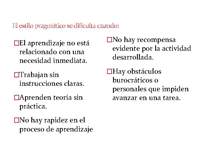 El estilo pragmático se dificulta cuando: �El aprendizaje no está relacionado con una necesidad