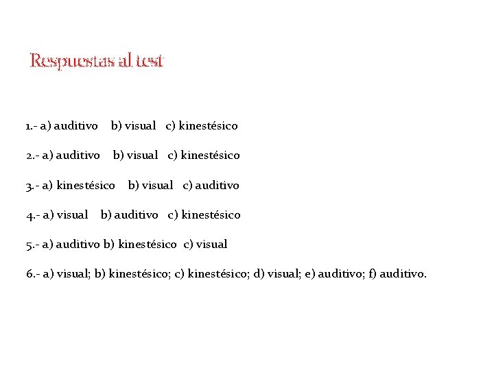 Respuestas al test 1. - a) auditivo b) visual c) kinestésico 2. - a)