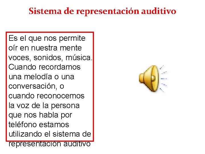 Sistema de representación auditivo Es el que nos permite oír en nuestra mente voces,