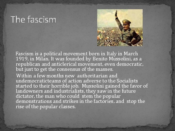 The fascism Fascism is a political movement born in Italy in March 1919, in