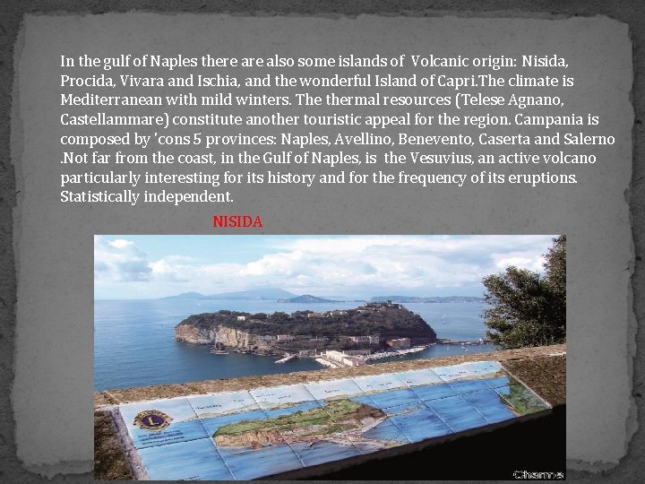In the gulf of Naples there also some islands of Volcanic origin: Nisida, Procida,