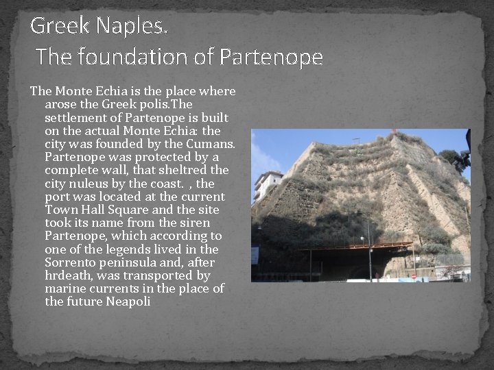 Greek Naples. The foundation of Partenope The Monte Echia is the place where arose